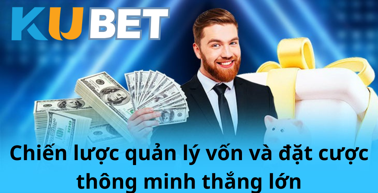 Chiến lược quản lý vốn và đặt cược thông minh