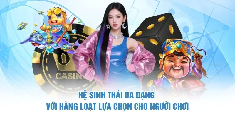 Hệ sinh thái đa dạng với hàng loạt lựa chọn cho người chơi
