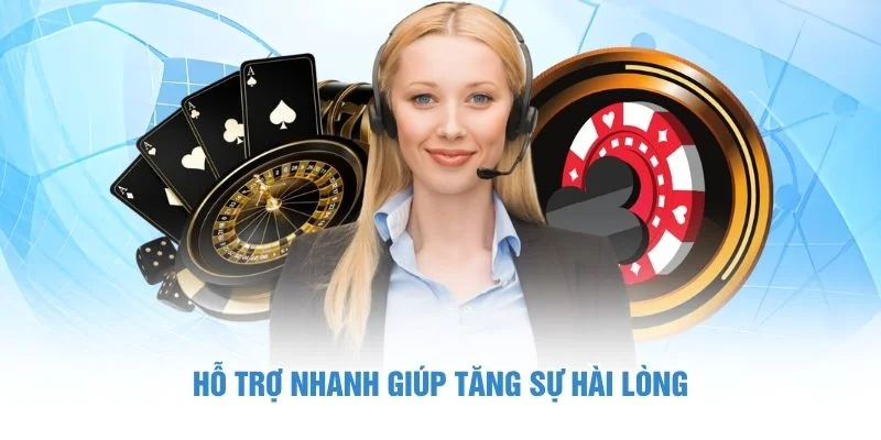 Hỗ trợ nhanh giúp tăng sự hài lòng.